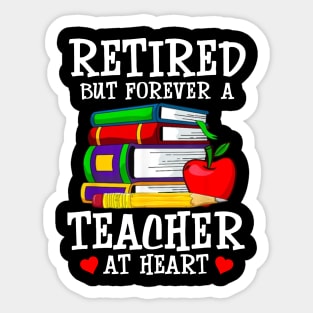 Retired But Forever A Teacher At Heart Sticker